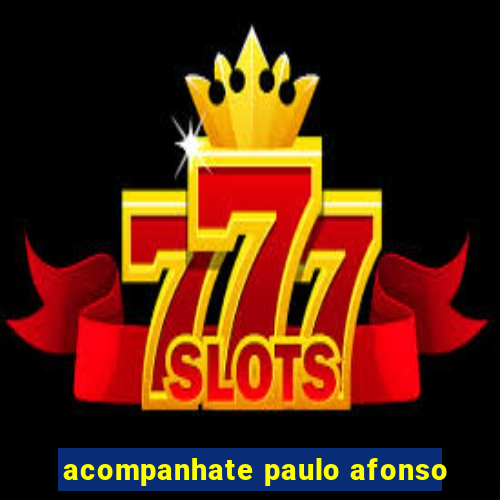 acompanhate paulo afonso